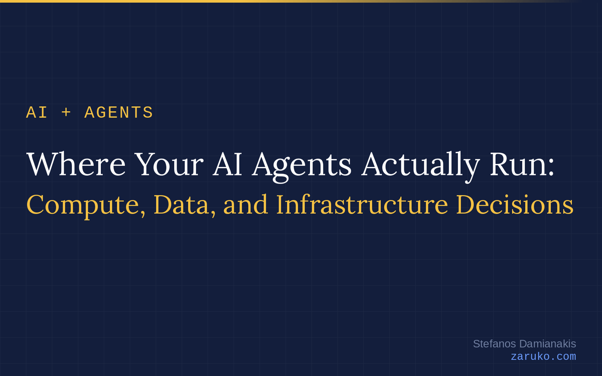 Where Your AI Agents Actually Run: Compute, Data, and Infrastructure Decisions