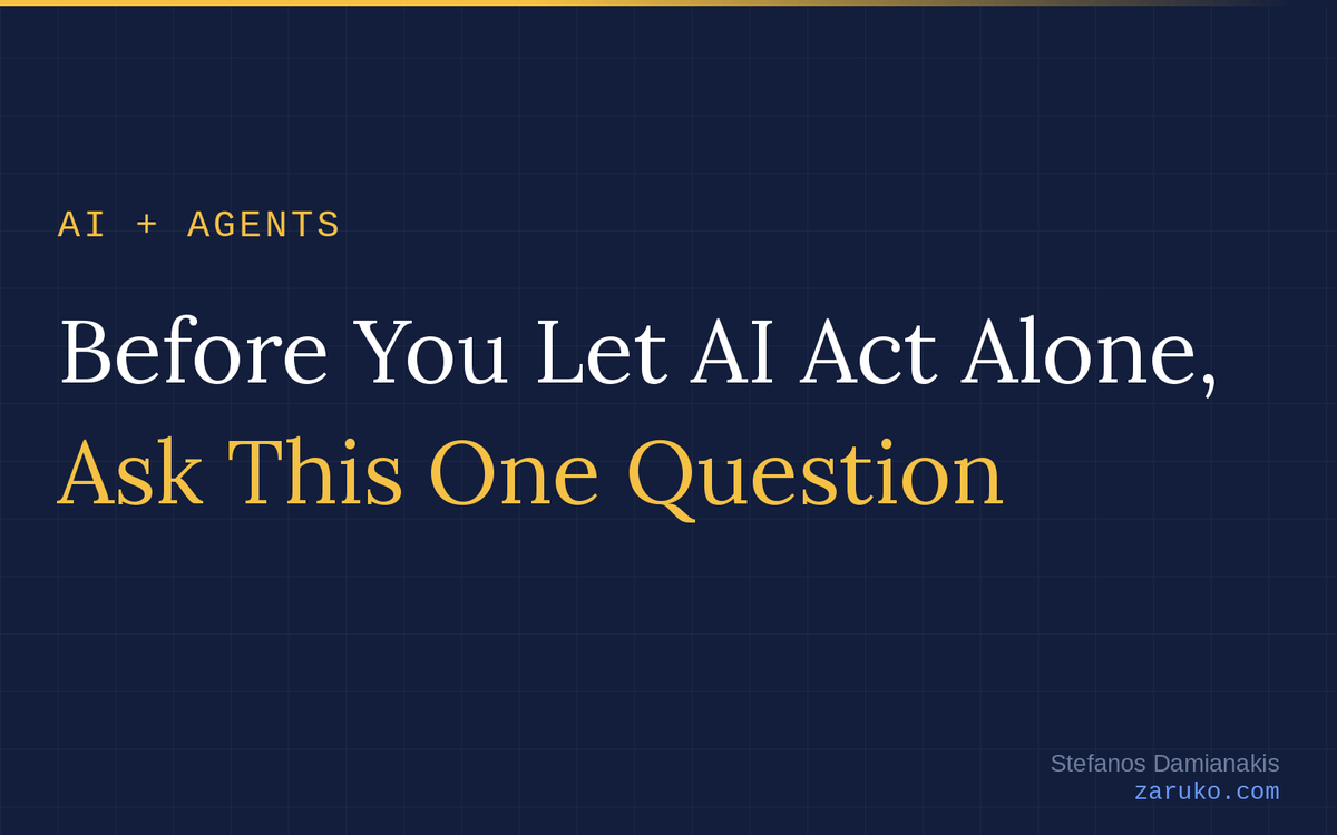 Before You Let AI Act Alone, Ask This One Question